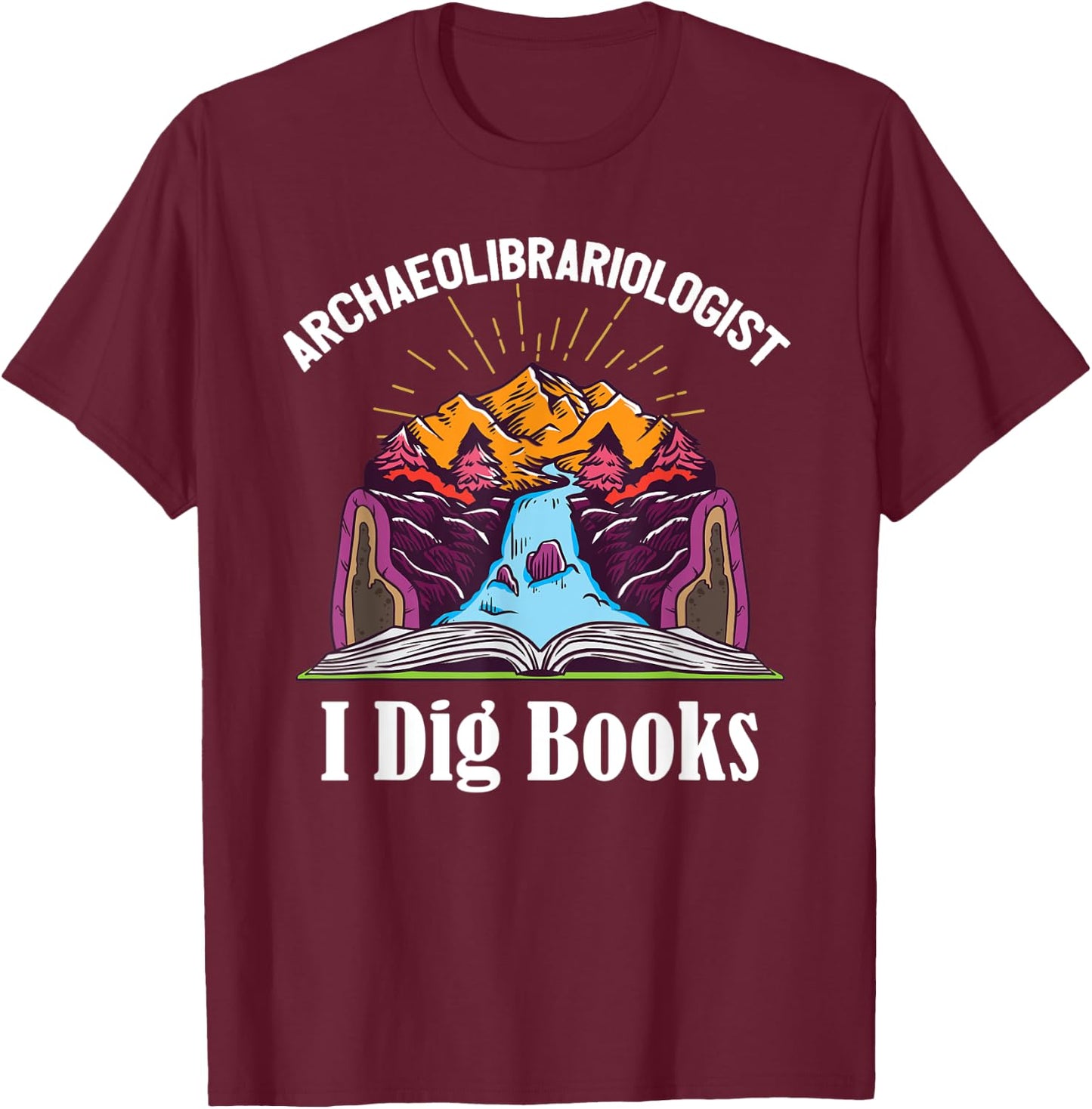 Archaeolibrariologist Archaeologist Geology Books Reading T-Shirt - T-Shirt | Maroon
