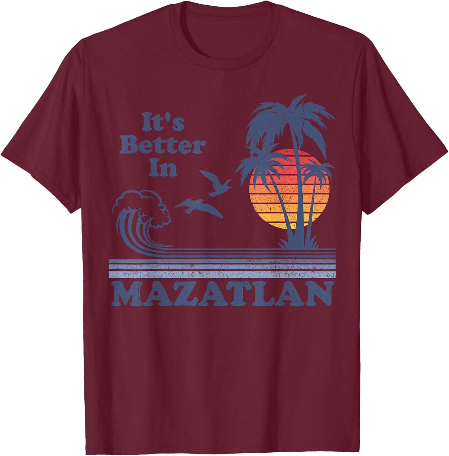 It's Better In Mazatlan Mexico Vintage Beach Retro 80's 70's Women Girls Kids T-Shirt - T-Shirt | Maroon