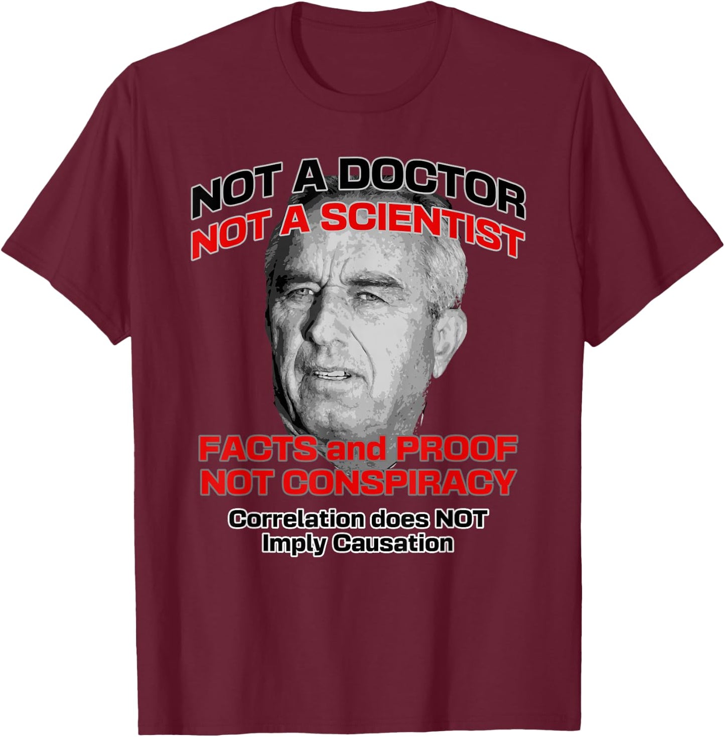 Anti RFK Jr A Doctor Scientist Facts Proof Not Conspiracy T-Shirt - T-Shirt | Maroon
