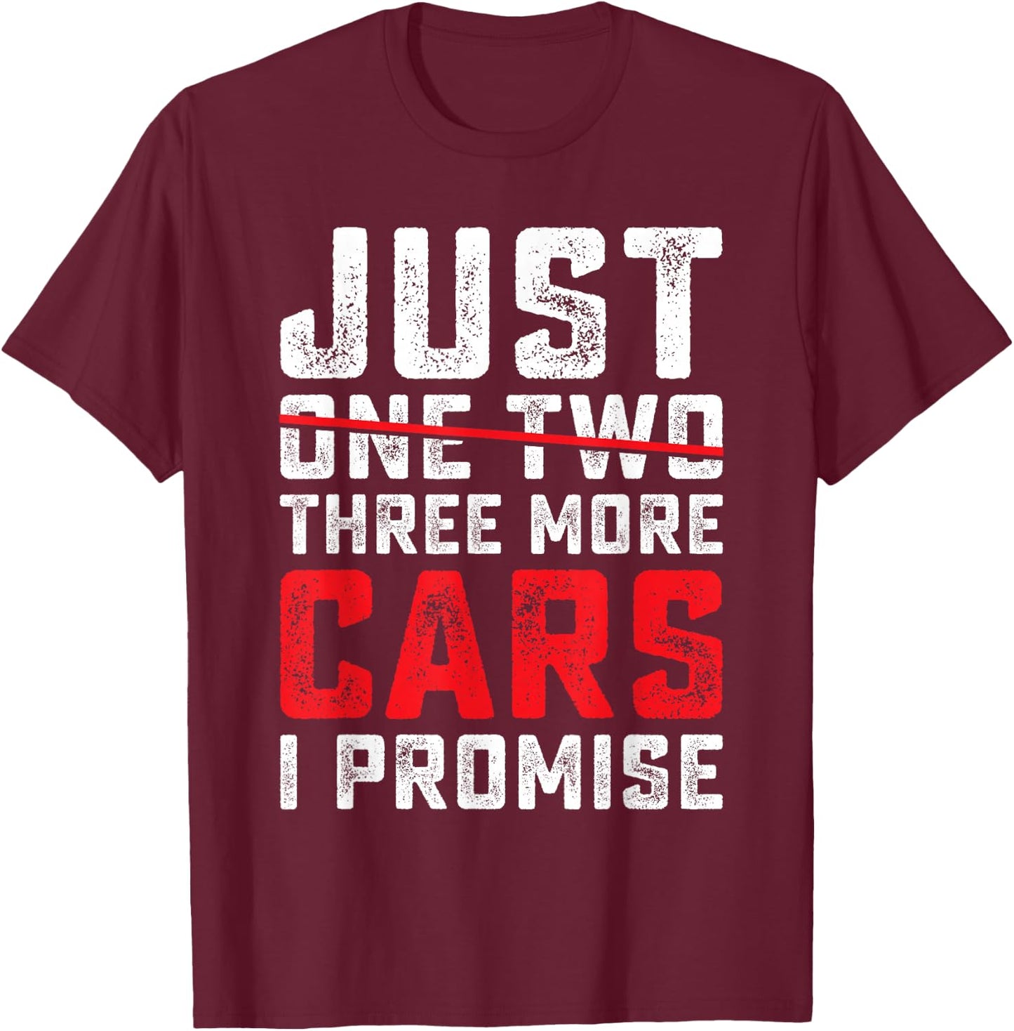 Funny Just One Two Three More Car I Promise Car Lover Men T-Shirt - T-Shirt | Maroon