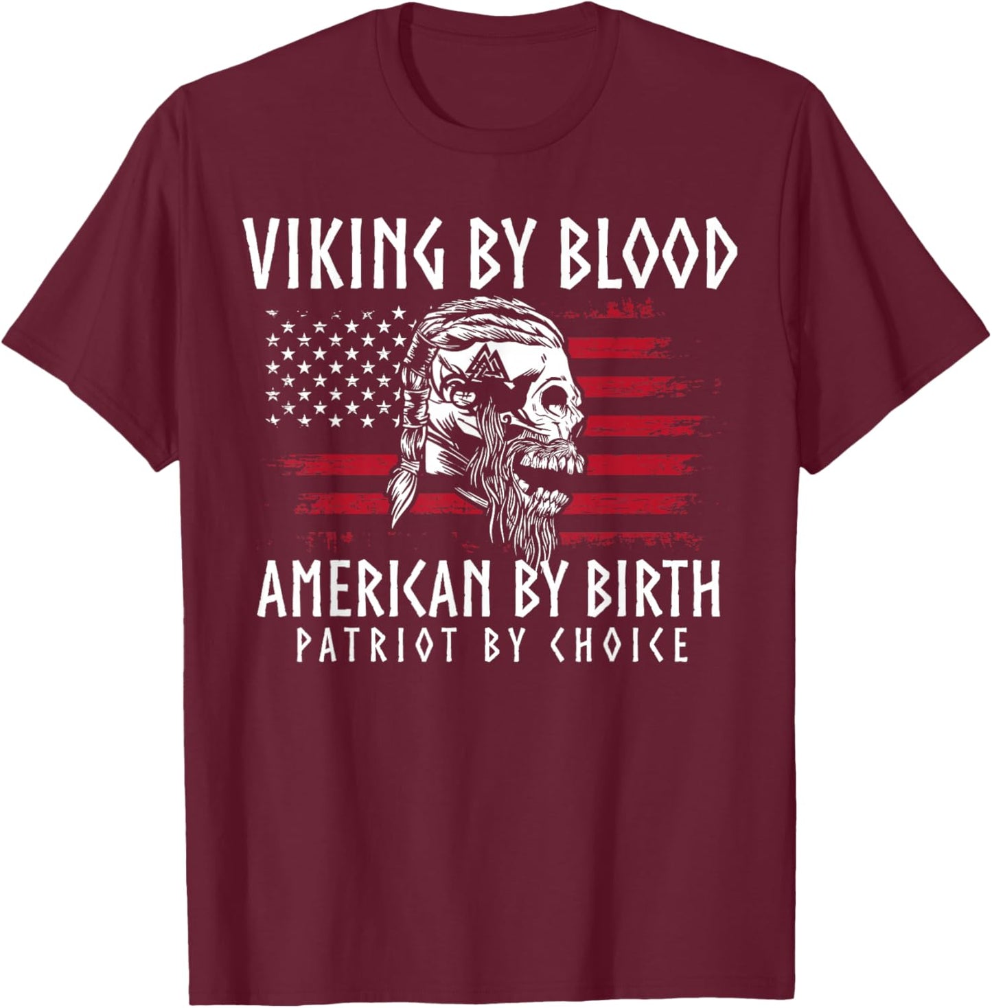 Viking By Blood, American By Birth, Patriot By Choice T-Shirt - T-Shirt | Maroon
