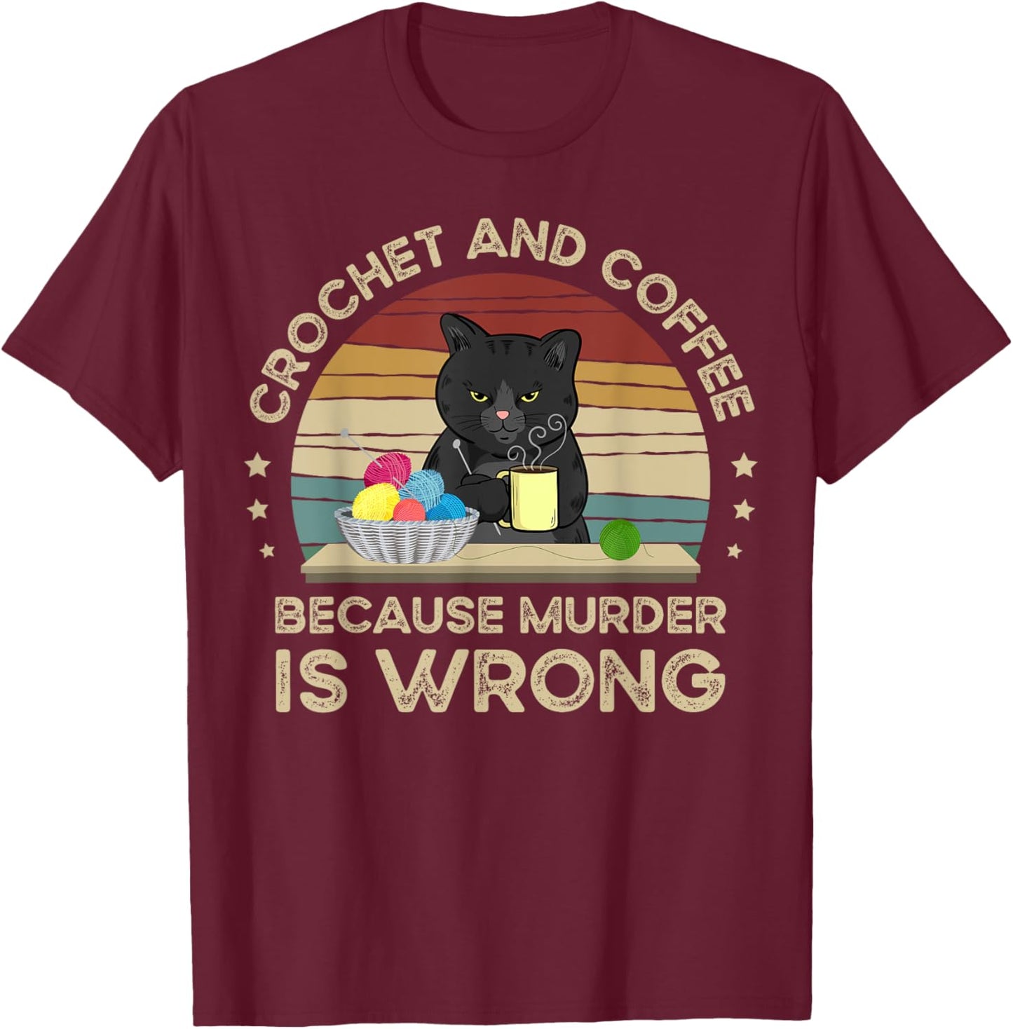 Crochet And Coffee Because Murder Is Wrong T-Shirt - T-Shirt | Maroon