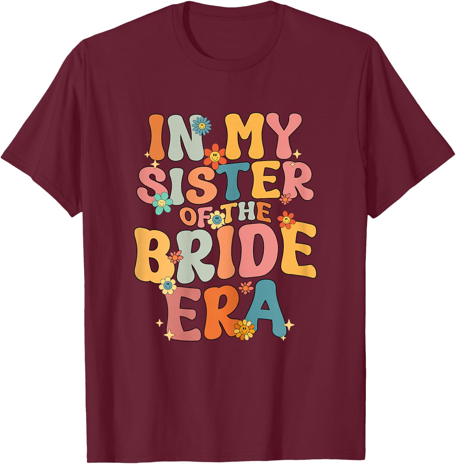 In My Sister Of The Bride Era Sister Of The Bride Funny T-Shirt - T-Shirt | Maroon