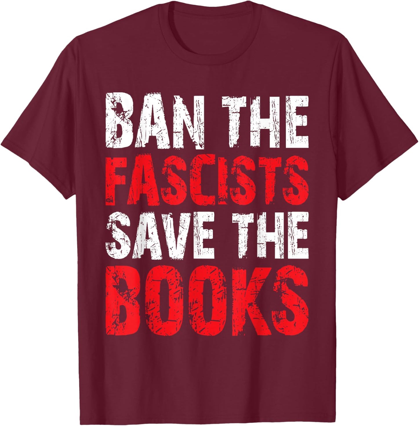 Ban The Fascists Save The Books Funny Book Lover Worm Nerd T-Shirt - T-Shirt | Maroon