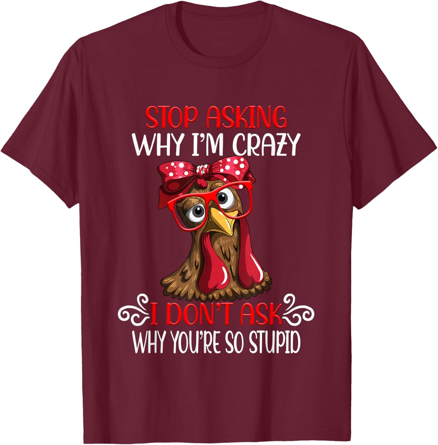 Funny chicken stop asking why I crazy chickens T-Shirt - T-Shirt | Maroon