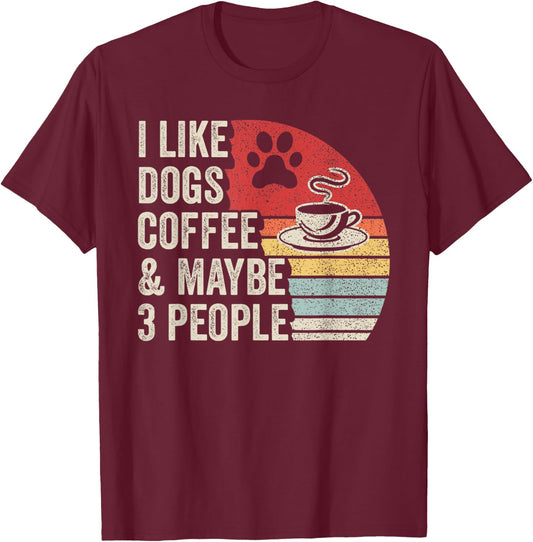 Retro I Like Dogs Coffee Maybe 3 People Sarcastic Dog Mom T-Shirt - T-Shirt | Maroon
