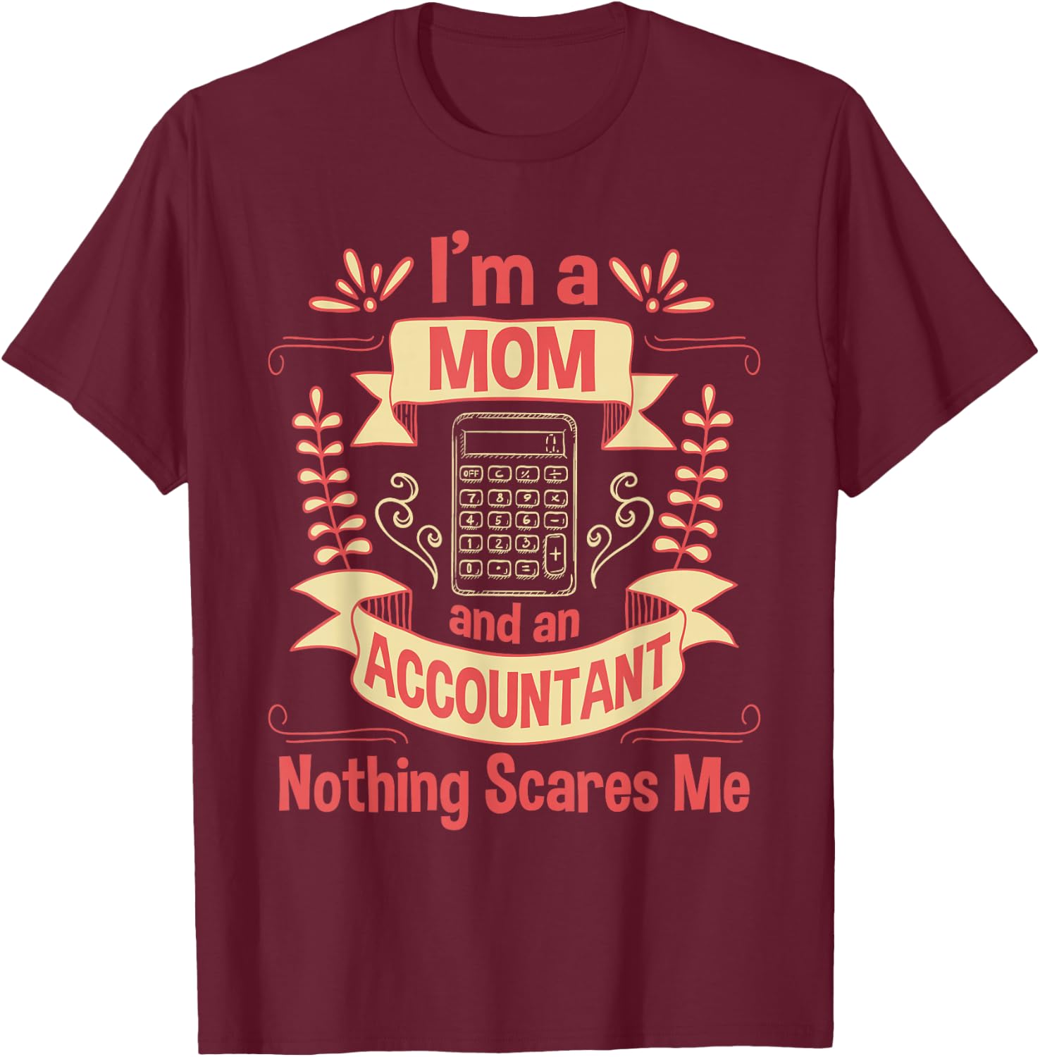 I'm A Mom & An Accountant - Auditing Accounting Taxation T-Shirt - T-Shirt | Maroon