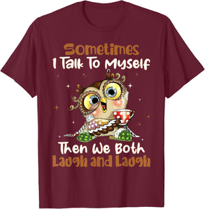Sometimes I Talk To Myself Then We Both Laugh And Laugh Owls T-Shirt - T-Shirt | Maroon