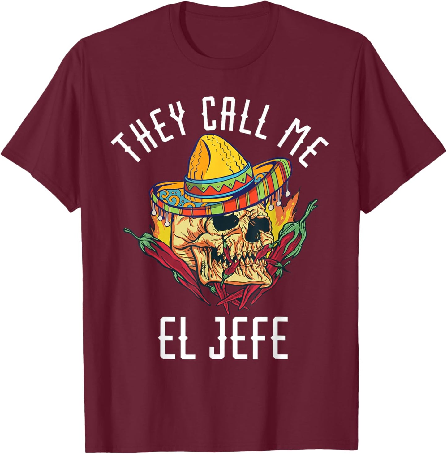 They Call Me El Jefe Mexican Boss Chef Spicy Skull Hispanic T-Shirt - T-Shirt | Maroon