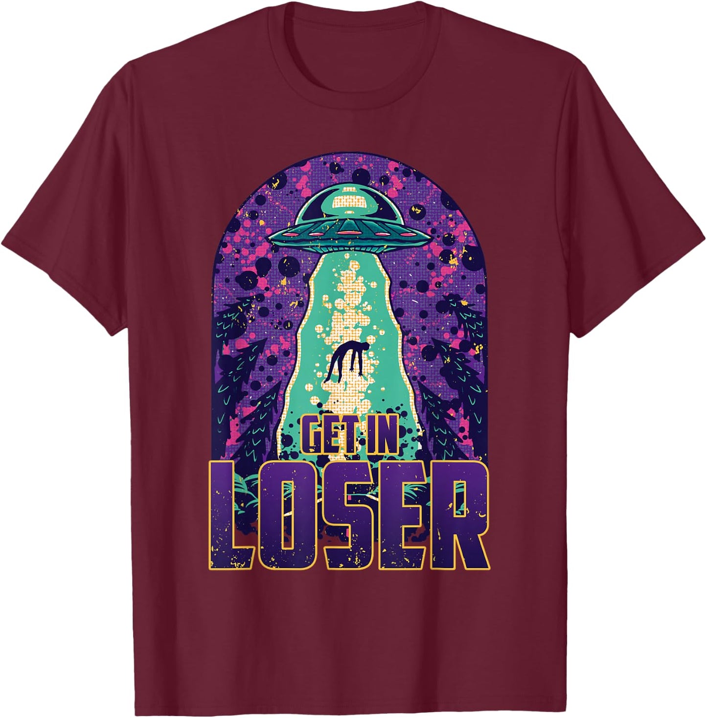 Get In Loser – UFO Alien Abduction – Alien T-Shirt - T-Shirt | Maroon