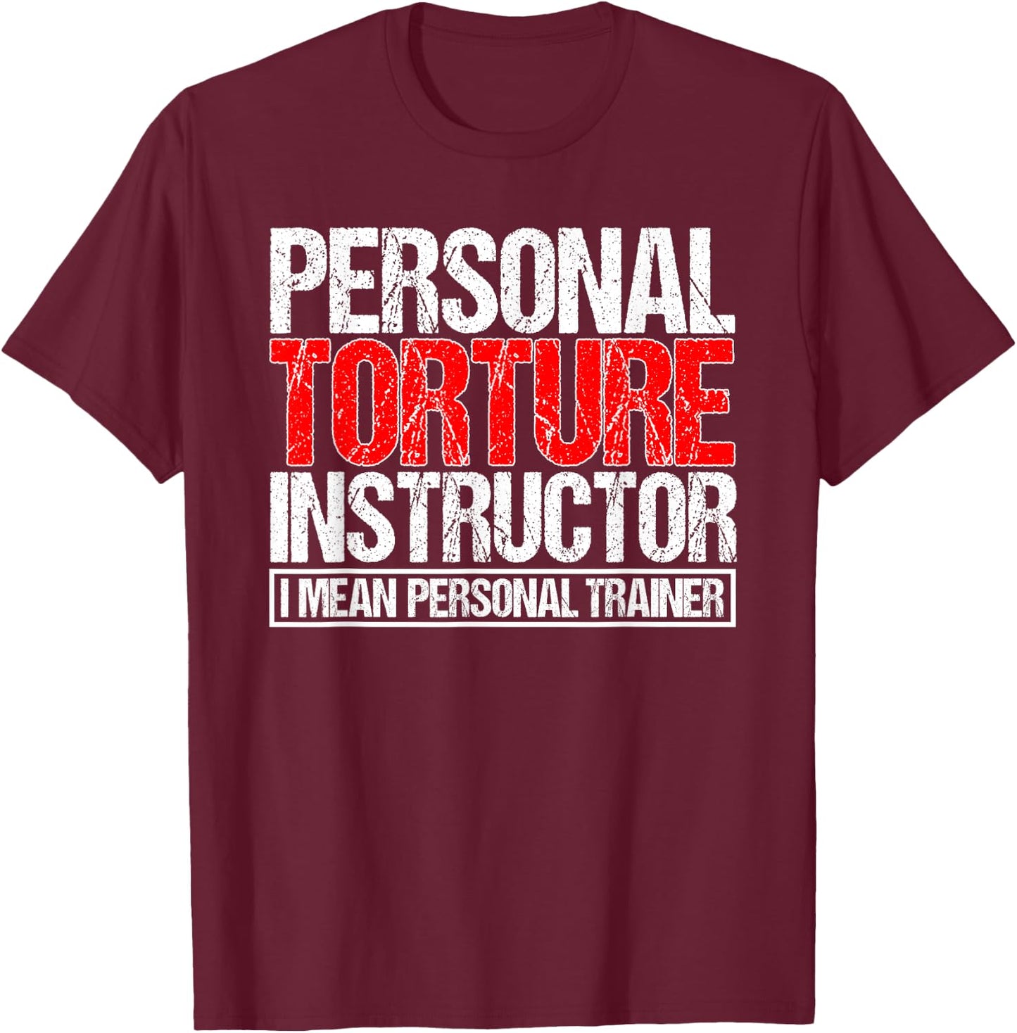 Personal Torture Instruction I Mean Personal Tainer Fitness T-Shirt - T-Shirt | Maroon