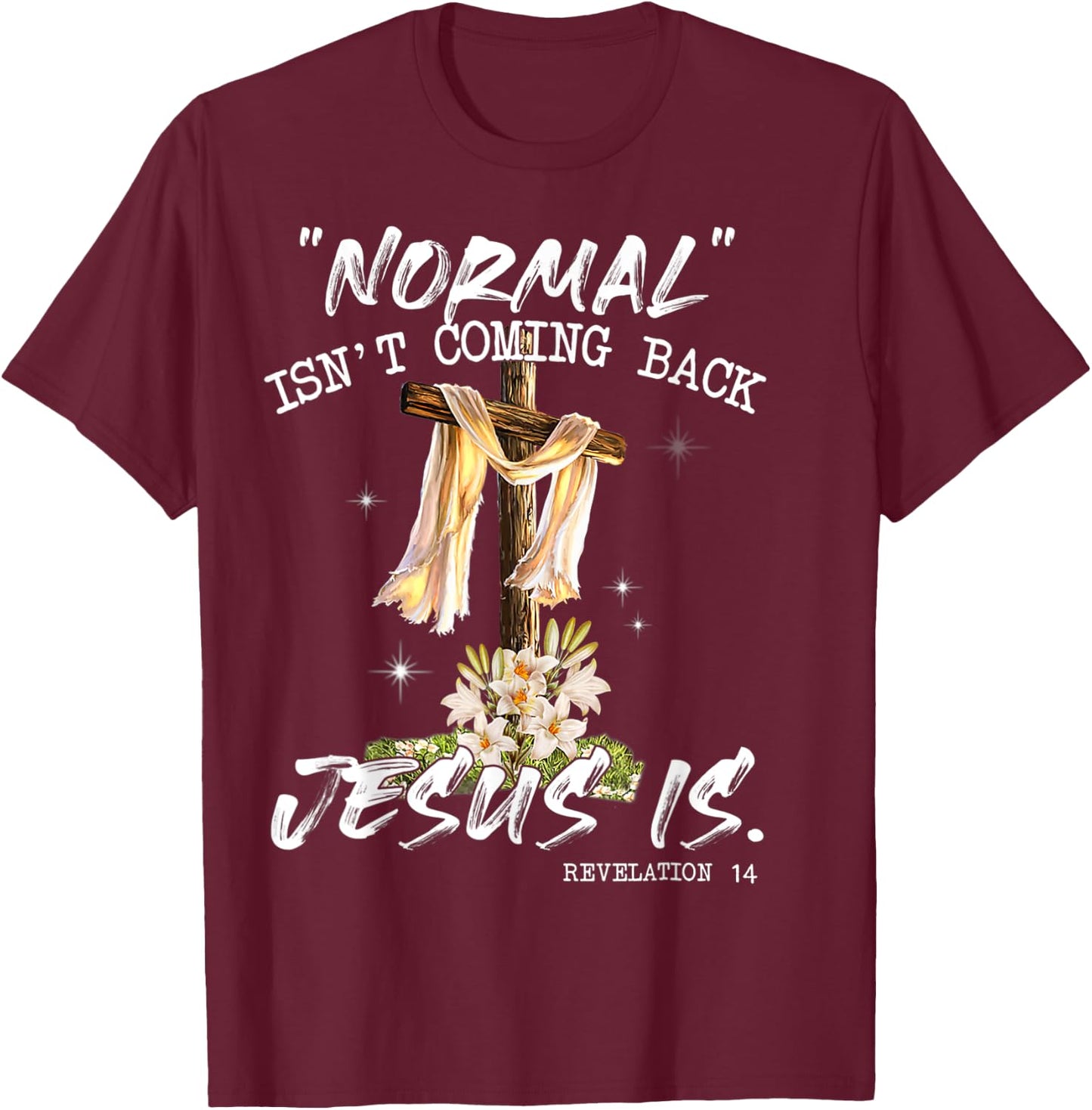 Normal Isn't Coming Back Jesus Is Shirt T Shirt T-Shirt - T-Shirt | Maroon