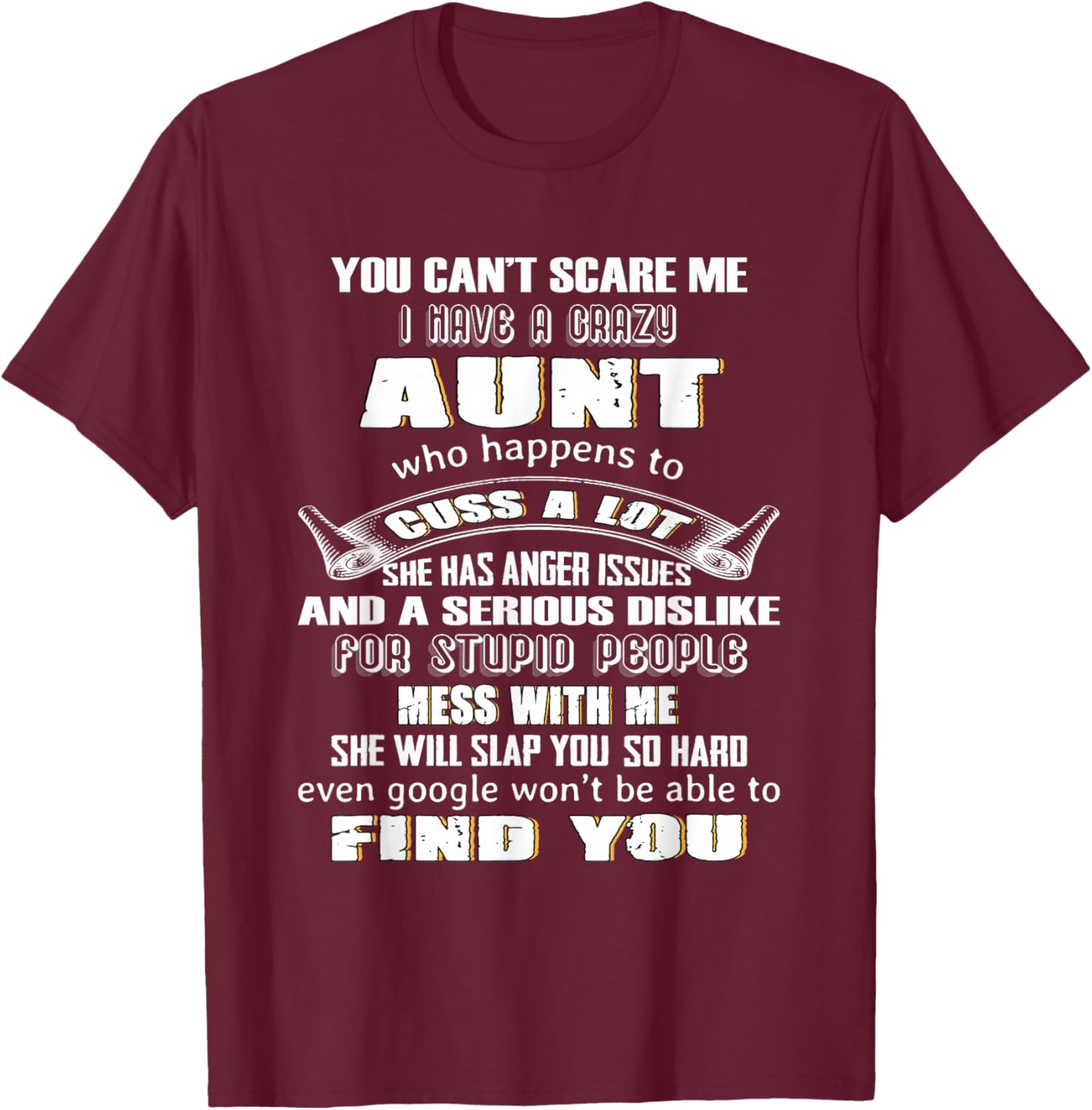 You Can't Scare Me I Have A Crazy Aunt Who Happens To Cuss T-Shirt - T-Shirt | Maroon