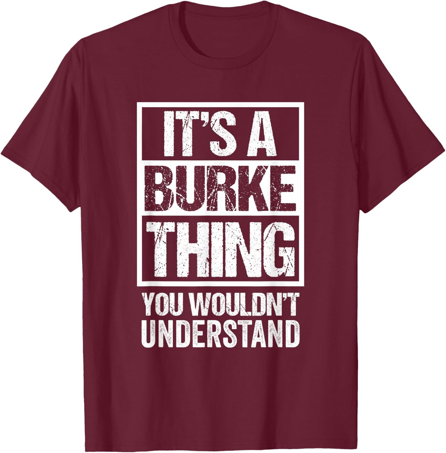 It's A Burke Thing You Wouldn't Understand T-Shirt - T-Shirt | Maroon