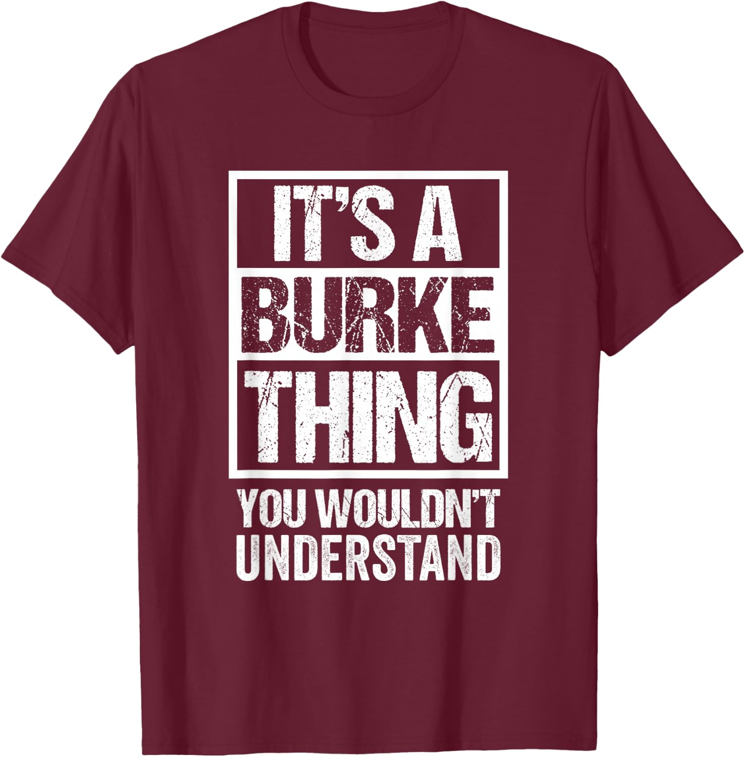 It's A Burke Thing You Wouldn't Understand T-Shirt - T-Shirt | Maroon