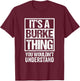 It's A Burke Thing You Wouldn't Understand T-Shirt - T-Shirt | Maroon