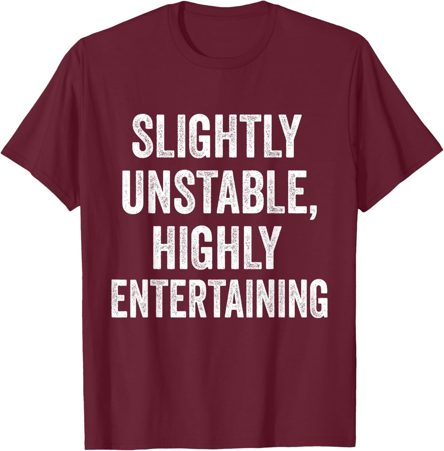 Slightly Unstable Highly Entertaining Funny Humor Sarcasm T-Shirt - T-Shirt | Maroon