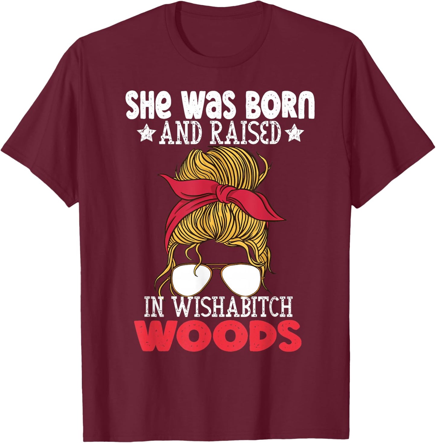 She was born and raised in wishabitch woods camper Quote T-Shirt - T-Shirt | Maroon
