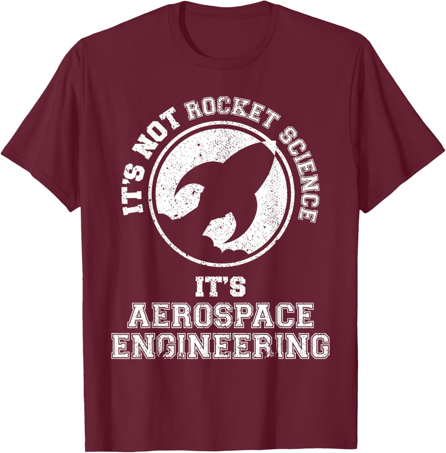 It's Not Rocket Science It's Aerospace Engineering T-Shirt - T-Shirt | Maroon