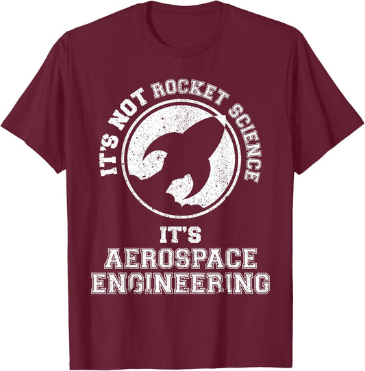 It's Not Rocket Science It's Aerospace Engineering T-Shirt - T-Shirt | Maroon