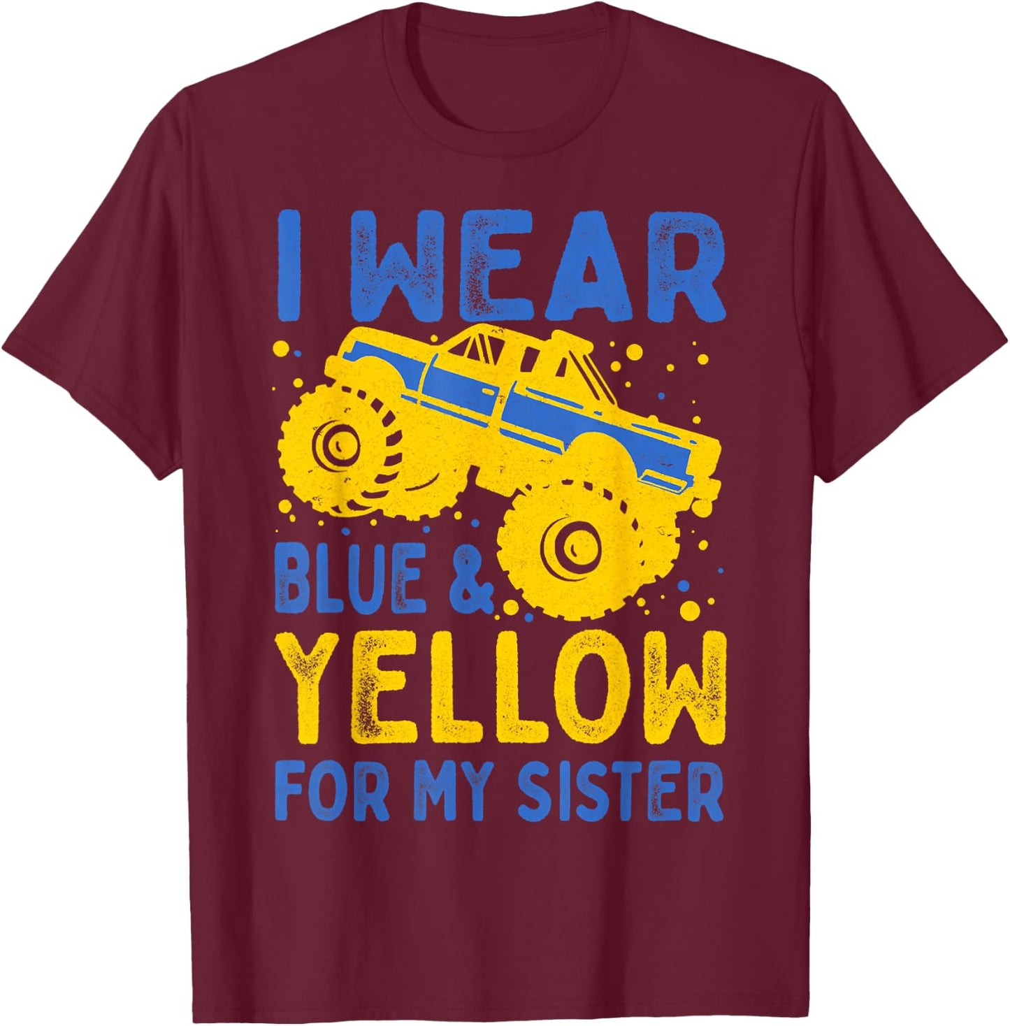 Boys Truck I Wear Blue Yellow For My Sister Down Syndrome T-Shirt - T-Shirt | Maroon