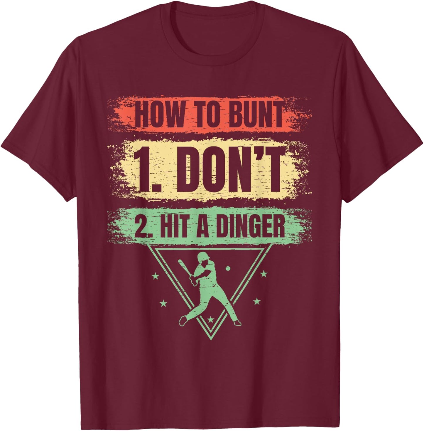 How to bunt don't hit a dinger baseballer funny Baseball T-Shirt - T-Shirt | Maroon
