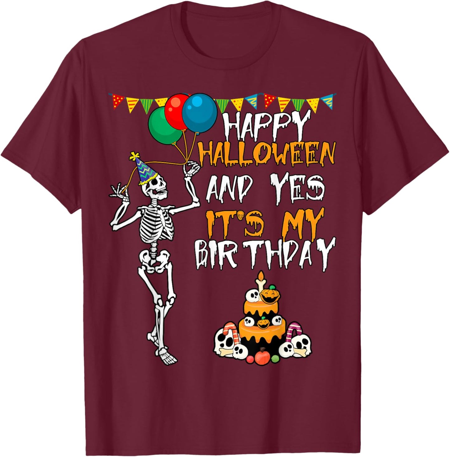 Scary Happy Halloween And Yes It's My Birthday Skeleton T-Shirt - T-Shirt | Maroon