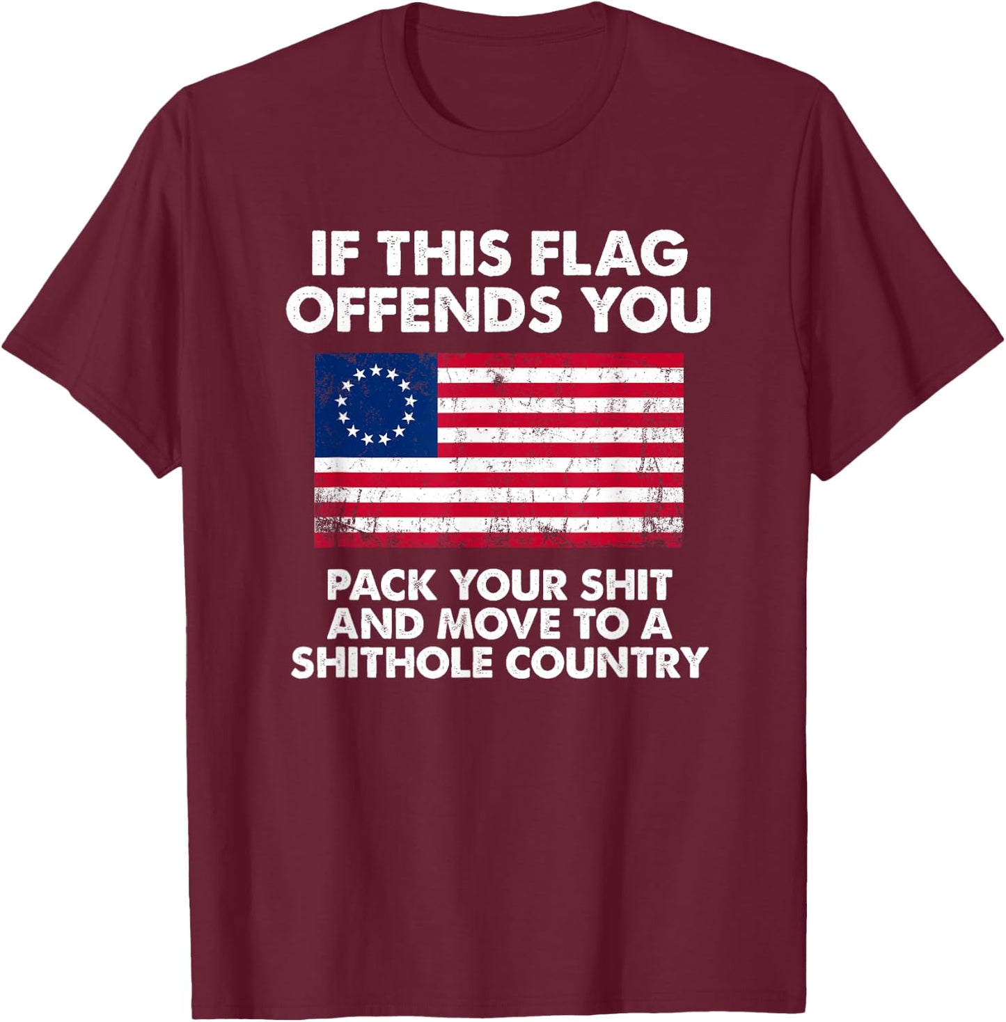 If this flag offends you pack your shit and move to shithole T-Shirt - T-Shirt | Maroon
