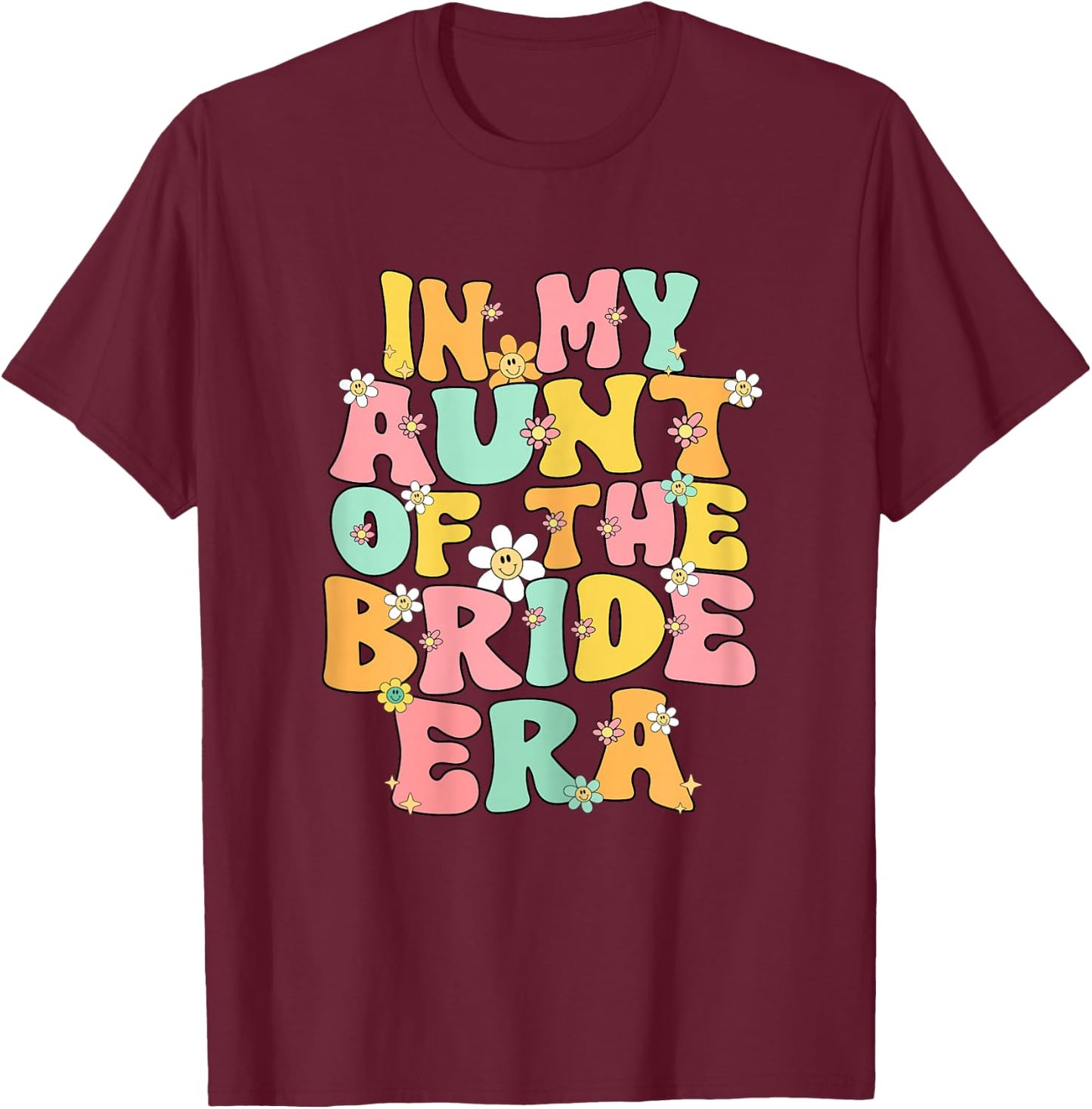 In My Aunt Of The Bride Era Cute Auntie Of The Bride Funny T-Shirt - T-Shirt | Maroon