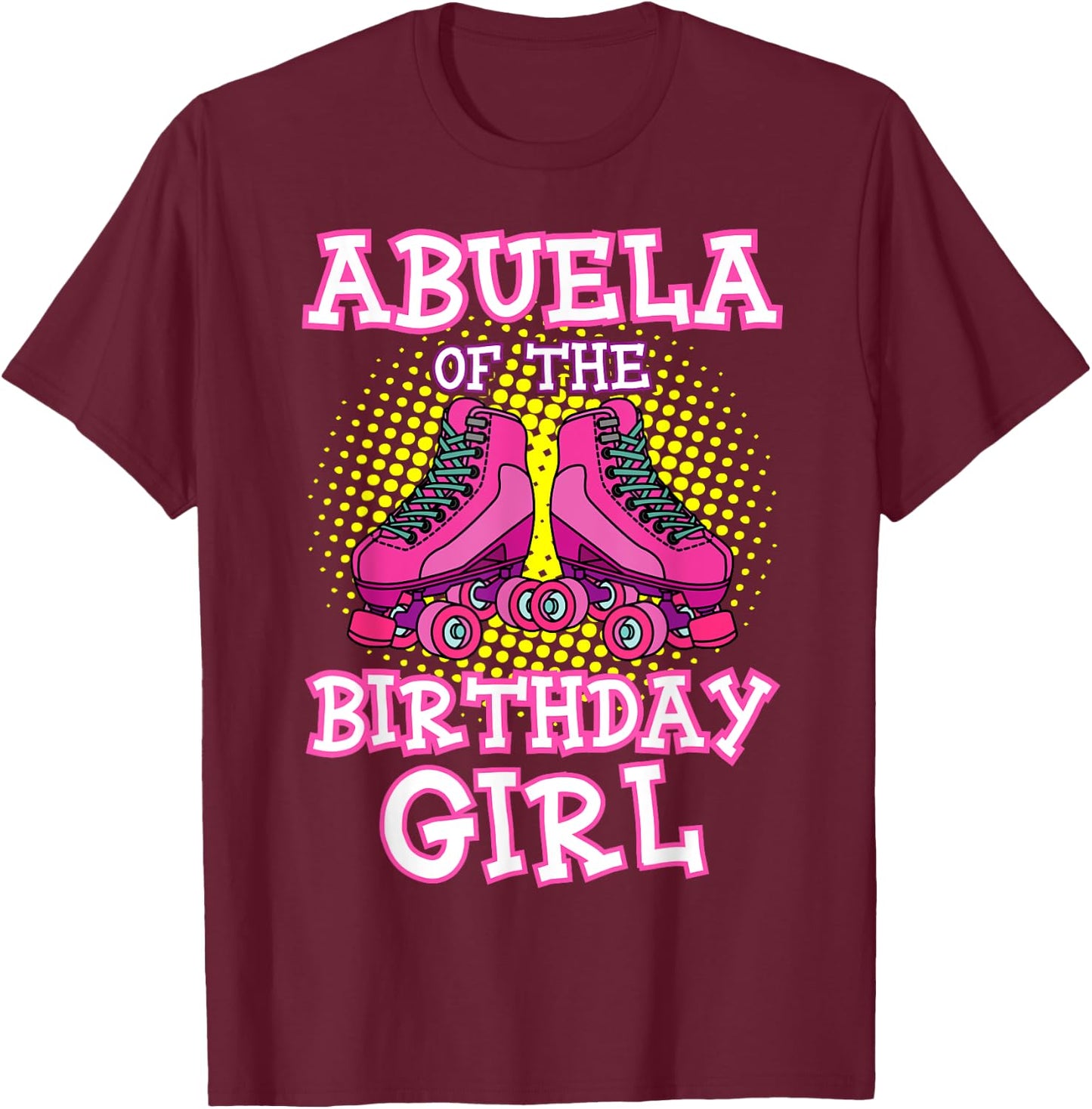 Abuela of the Birthday Girl Roller Skates Bday Skating Party T-Shirt - T-Shirt | Maroon