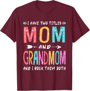 I Have Two Titles Mom And Grandmom Mother's Day Gift T-Shirt - T-Shirt | Maroon