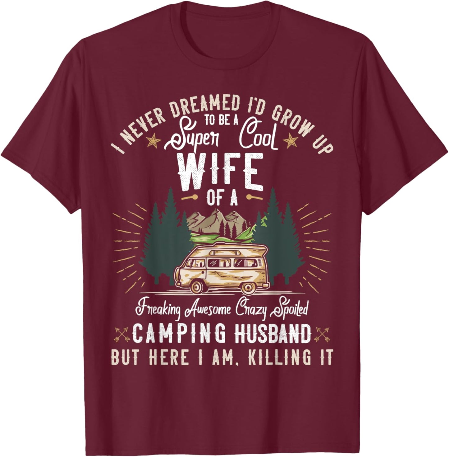 I Never Dreamed I'd Grow Up to be a Wife Camping Gift Woman T-Shirt - T-Shirt | Maroon