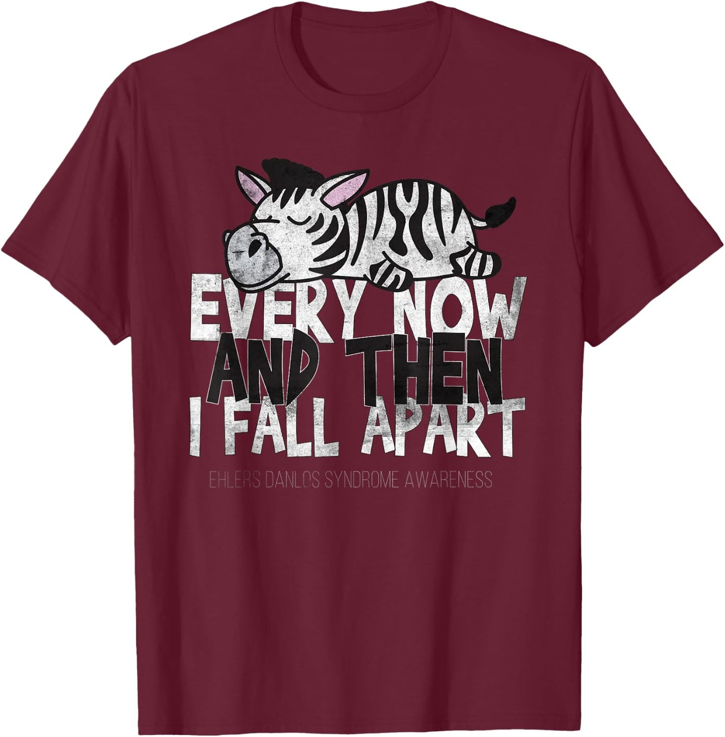 Every Now And Then I Fall Apart - Ehlers Danlos Syndrome T-Shirt - T-Shirt | Maroon