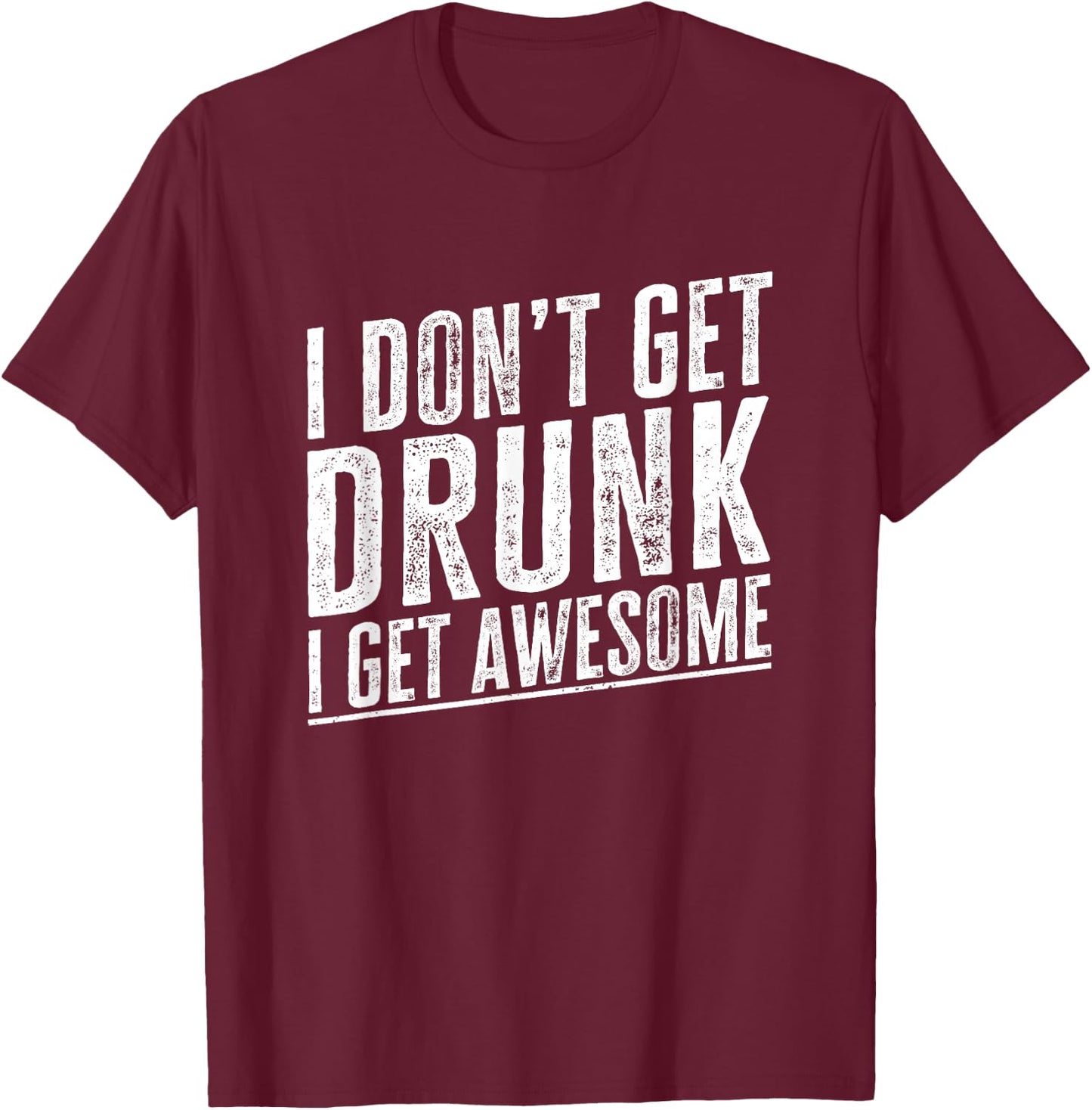 I Don't Get Drunk I Get Awesome Vintage Funny Drinking Quote T-Shirt - T-Shirt | Maroon