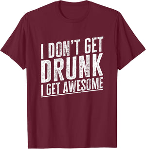 I Don't Get Drunk I Get Awesome Vintage Funny Drinking Quote T-Shirt - T-Shirt | Maroon