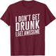 I Don't Get Drunk I Get Awesome Vintage Funny Drinking Quote T-Shirt - T-Shirt | Maroon