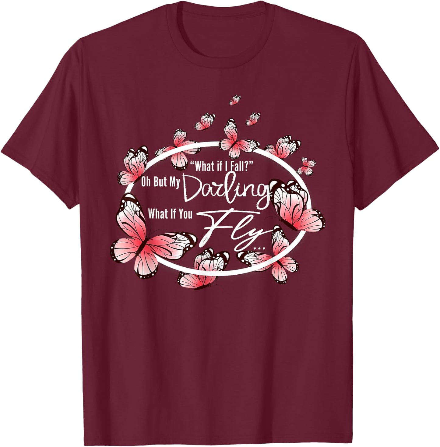 What If I Fall Oh, But My Darling What If You Fly motivation T-Shirt - T-Shirt | Maroon