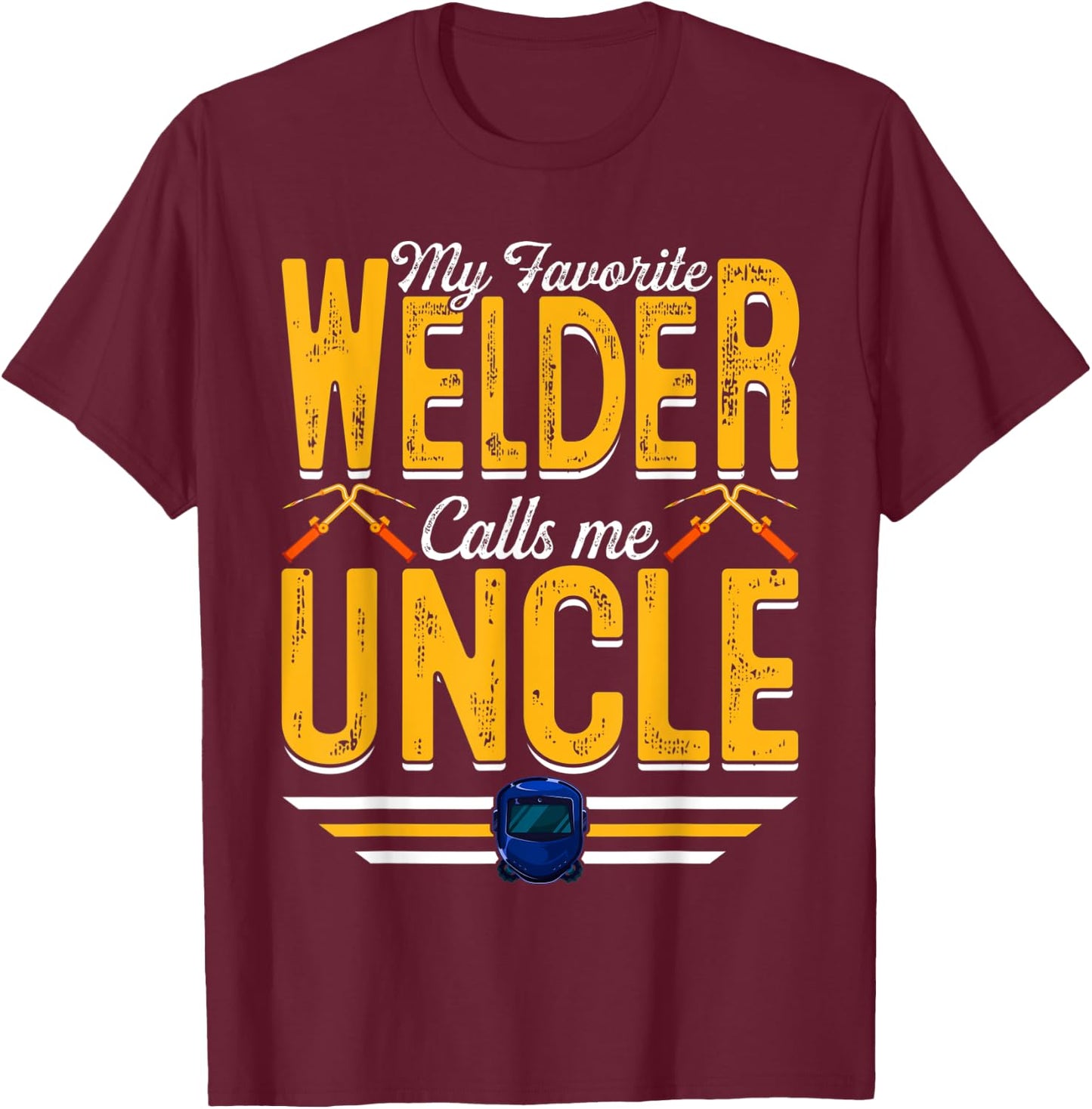 My Favorite Welder Calls Me Uncle Welding Papa Men T-Shirt - T-Shirt | Maroon