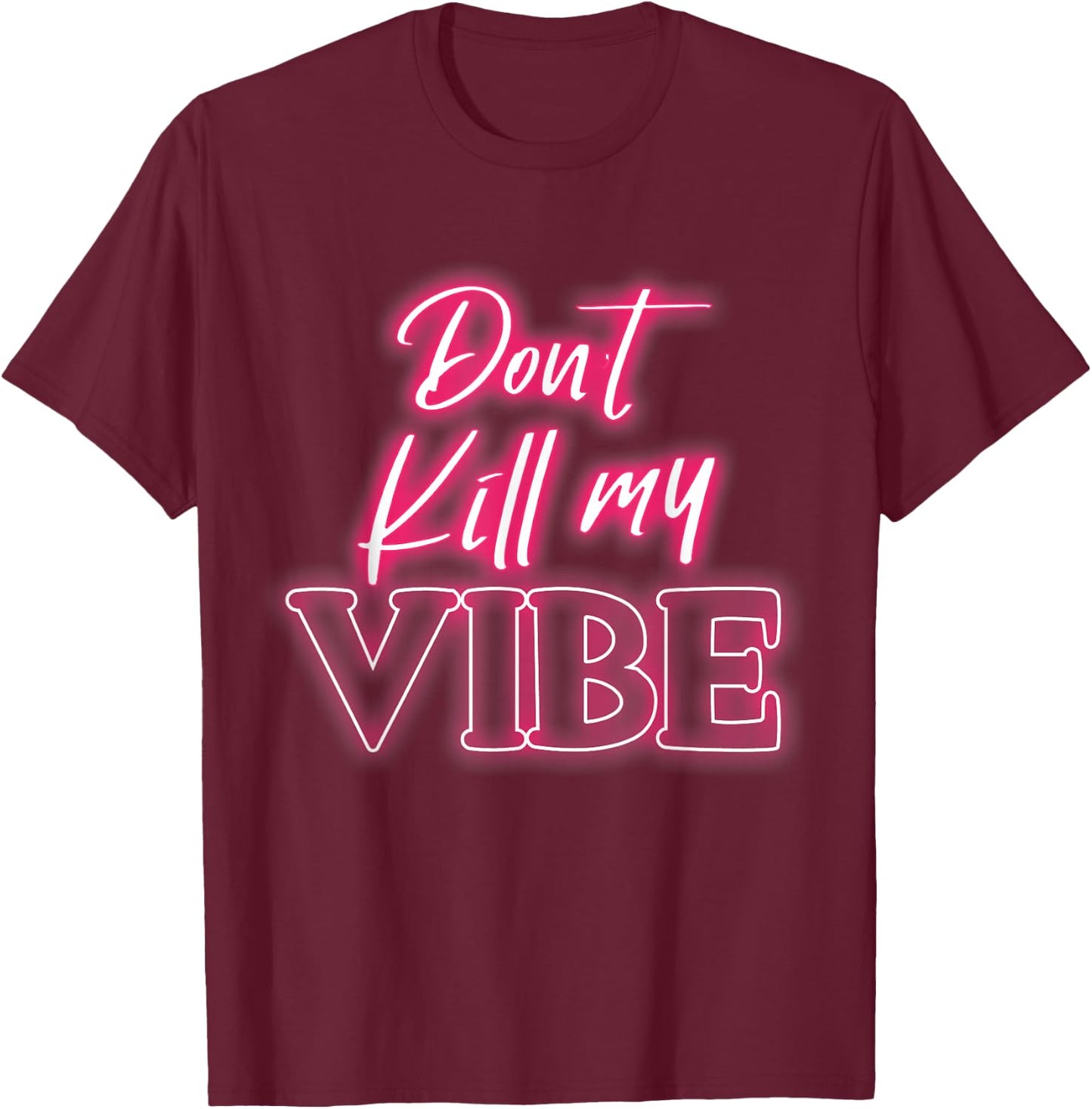 Dont kill my vibe T-Shirt - T-Shirt | Maroon