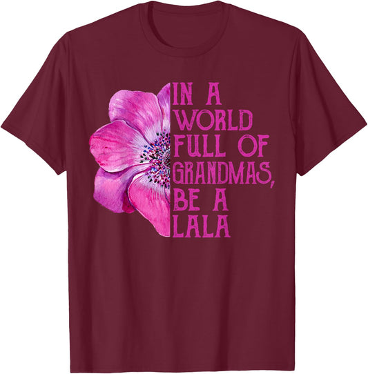 In A World Full Of Grandmas Be A Lala Apparel, Funny Grandma T-Shirt - T-Shirt | Maroon