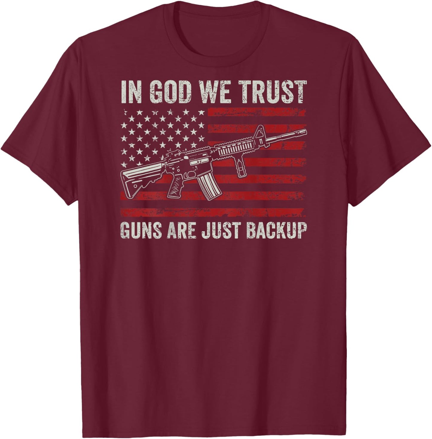 In God We Trust Guns Are Just A Backup - Christian (ON BACK) T-Shirt - T-Shirt | Maroon