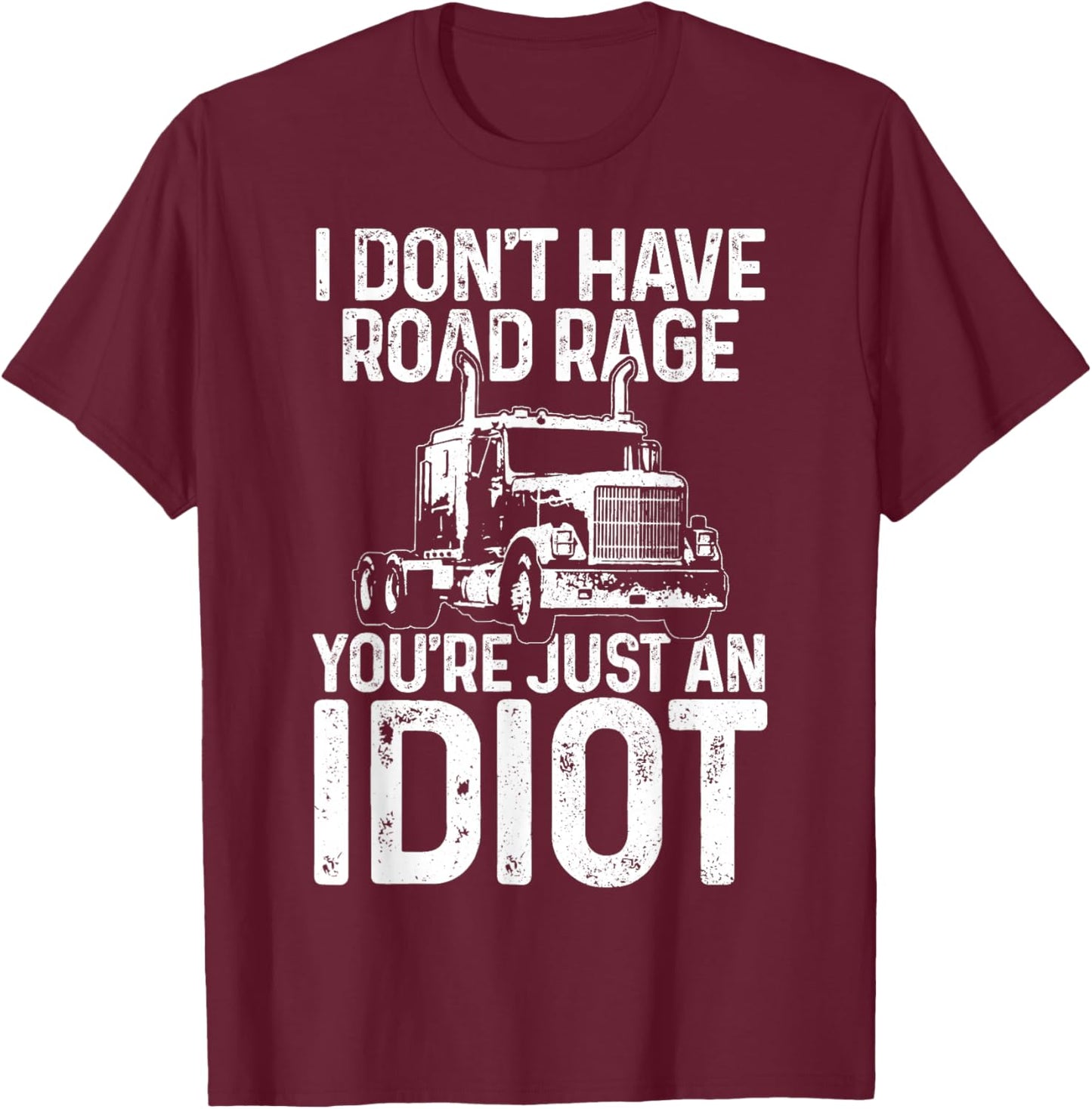 Funny Truck Driver Trucker Gift I Don't Have Road Rage T-Shirt - T-Shirt | Maroon