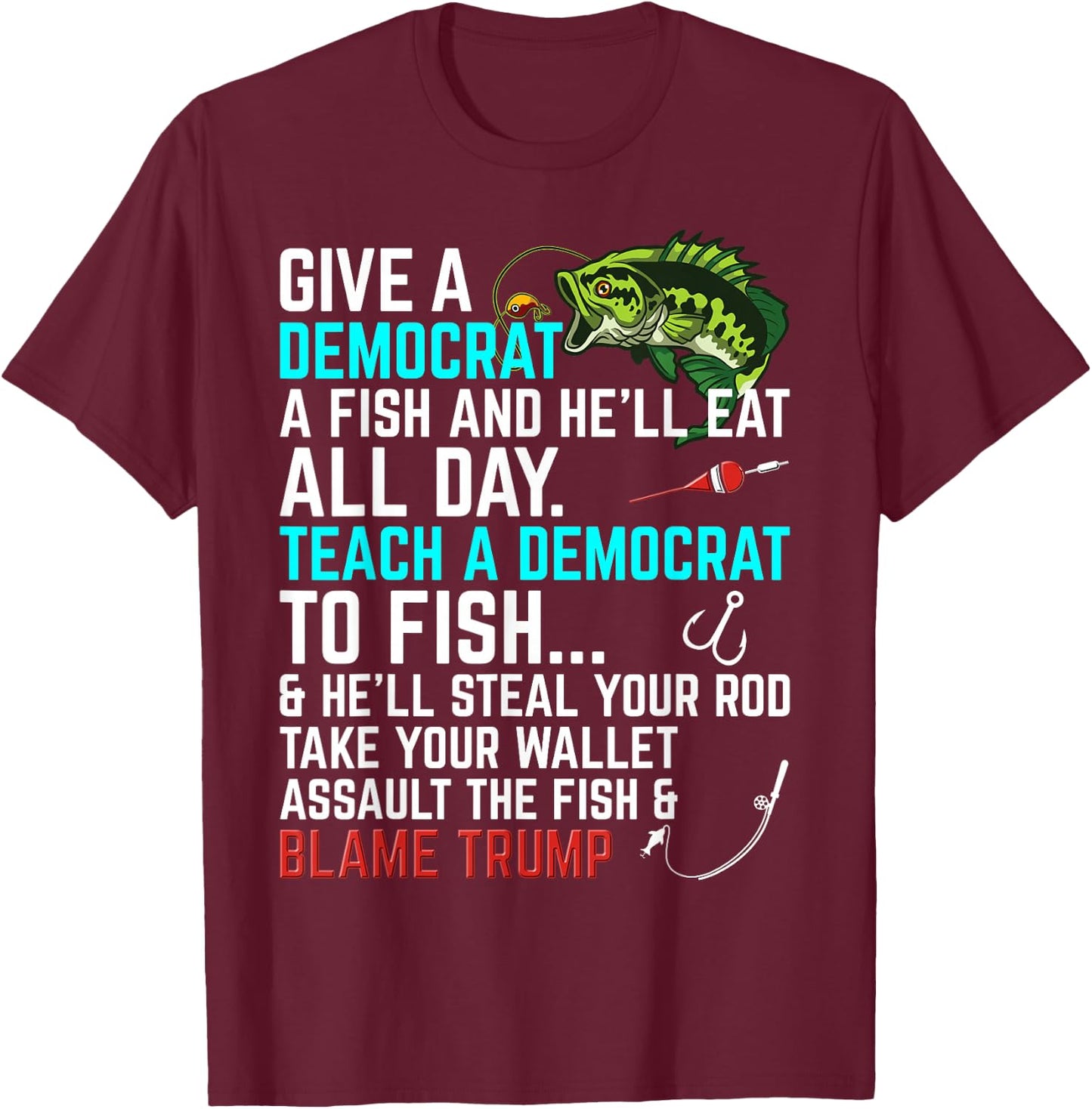 Funny Republican Saying Teach a Democrat Fish Conservative T-Shirt - T-Shirt | Maroon