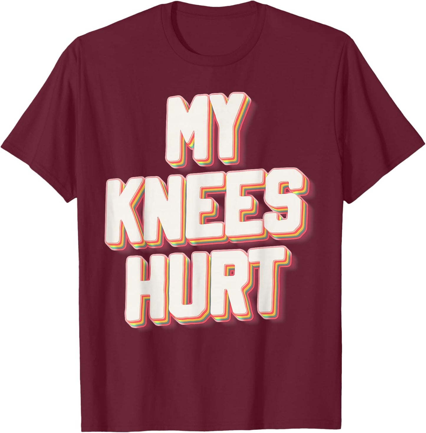 My Knees Hurt Funny Knee Surgery Recovery T-Shirt - T-Shirt | Maroon
