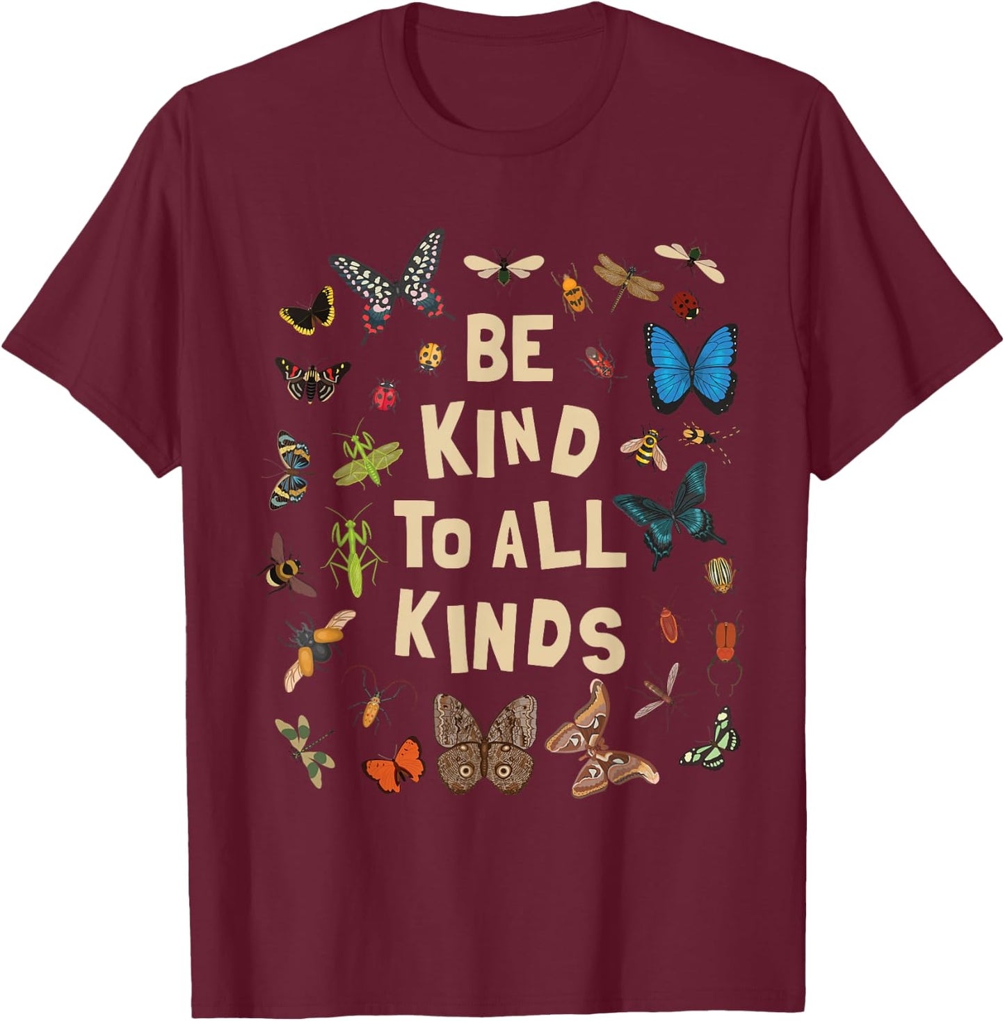 Be Kind to All Kinds Bugs Entomology Insect Lover Design T-Shirt - T-Shirt | Maroon