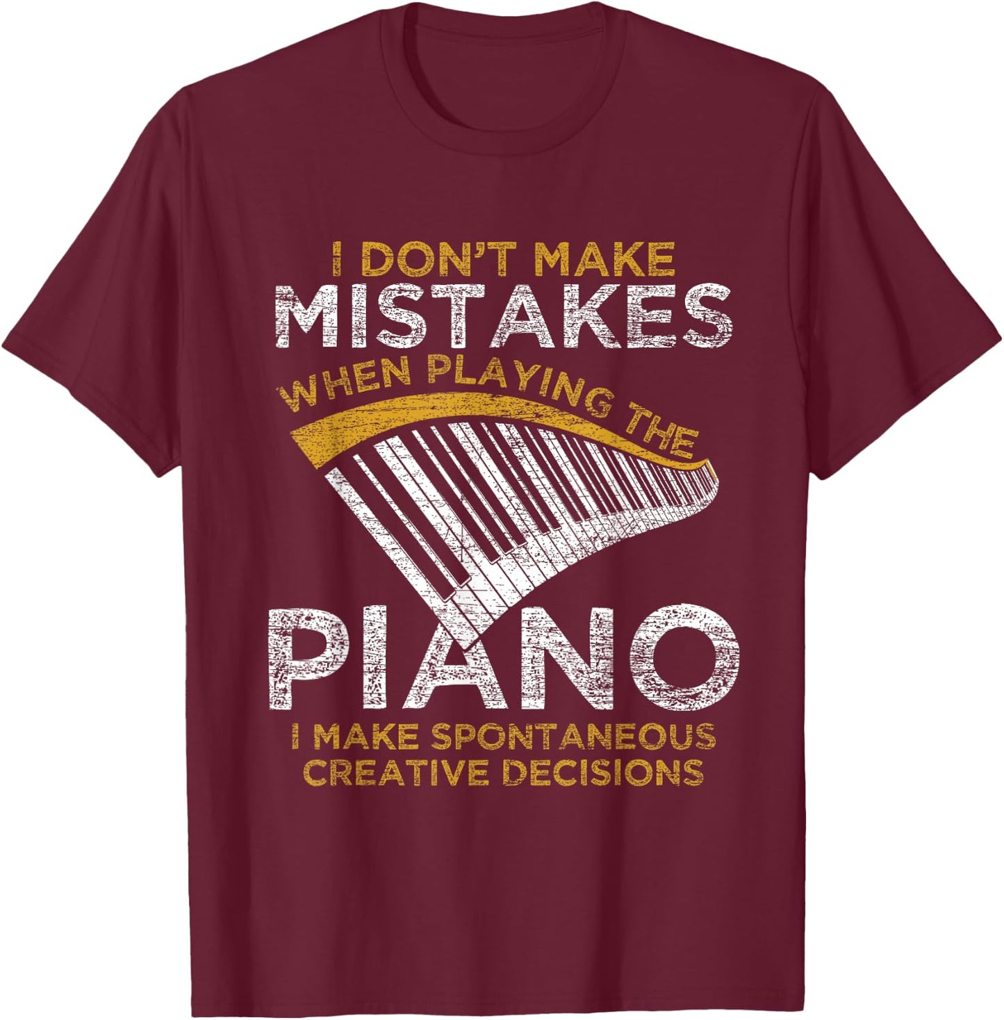I Don't Make Mistakes When Playing The Piano T-Shirt - T-Shirt | Maroon