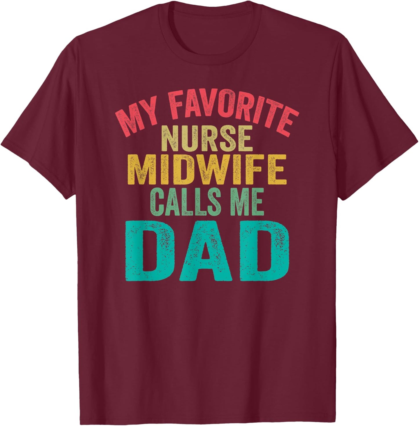 My favorite Nurse Midwife calls me Dad - Father's day T-Shirt - T-Shirt | Maroon