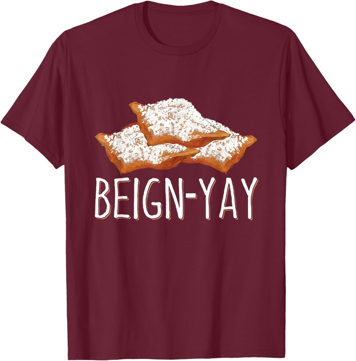 Beign-Yay Quote for a Beignet Baker T-Shirt - T-Shirt | Maroon
