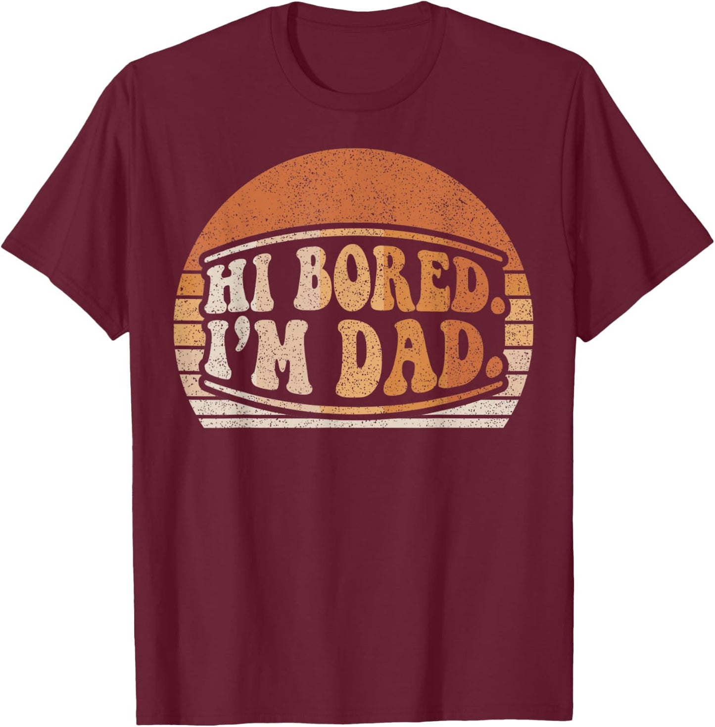 Hi Bored I'm Dad Funny Dad Joke Retro Sunset Graphic T-Shirt - T-Shirt | Maroon