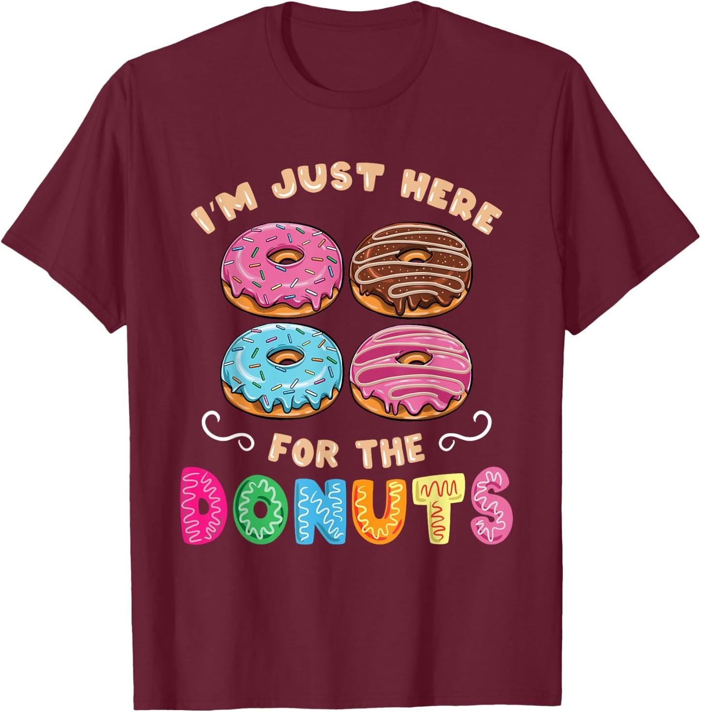 Im Just Here For The Donuts Candy Lover T-Shirt - T-Shirt | Maroon